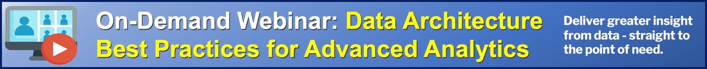 On-Demand Webinar: Data Architecture Best Practices for Advanced Analytics. Deliver greater insight from data - straight to the point of need.