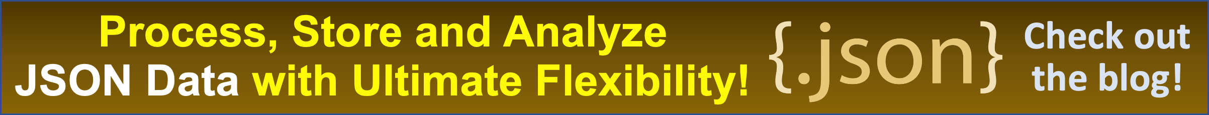 Process, Store and Analyze JSON Data with Ultimate Flexibility! Check out the blog!