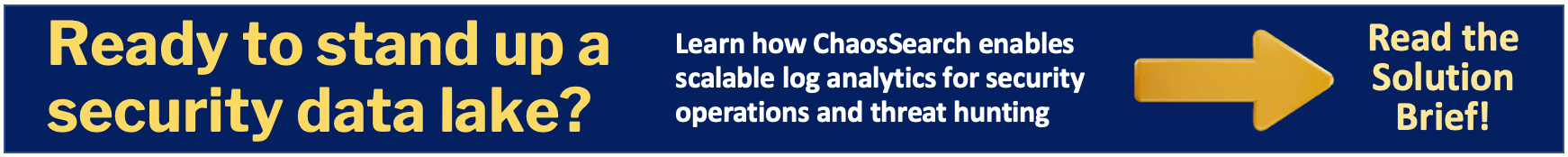 Ready to stand up a security data lake? Learn how ChaosSearch enables scalable log analytics for security operations and threat hunting. Read the Solution Brief!